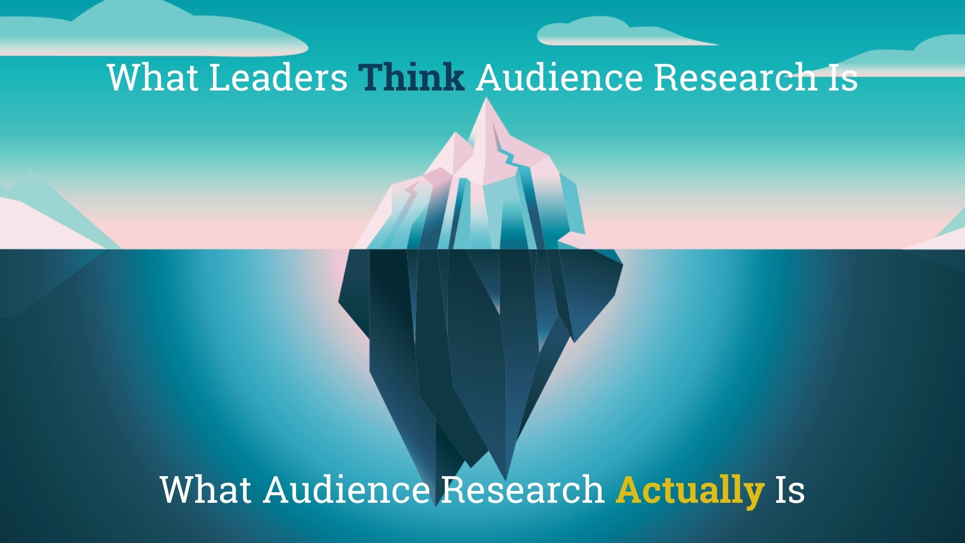 Image showing an iceberg with the text What Leaders Think Audience Research Is on the surface and What Audience Research Really Is under it